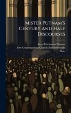 Mister Putnam's Century And Half Discourses Mister Putnam's Century And Half Discourses
