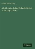 A Guide to the Italian Medals Exhibited in the King's Library A Guide to the Italian Medals Exhibited in the King's Library