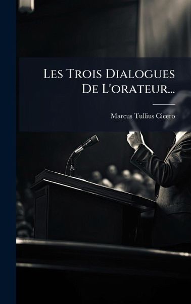 Les Trois Dialogues De L'orateur...