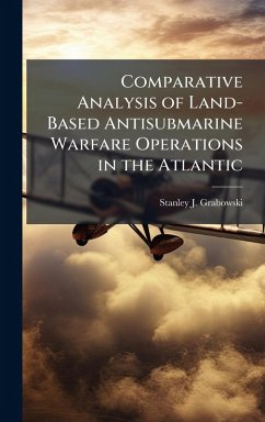 Cover Comparative Analysis of Land-Based Antisubmarine Warfare Operations in the Atlantic