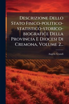 Descrizione Dello Stato Fisico-politico-statistico-storico-biografice Della Provincia E Diocesi Di Cremona, Volume 2... - Grandi, Angelo