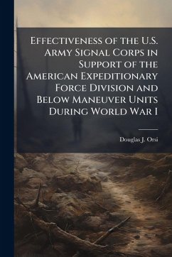 Cover Effectiveness of the U.S. Army Signal Corps in Support of the American Expeditionary Force Division and Below Maneuver Units During World War I