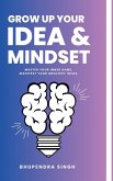 Grow Up Your Idea & Mindset Grow Up Your Idea & Mindset