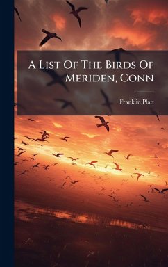 A List Of The Birds Of Meriden, Conn - Platt, Franklin