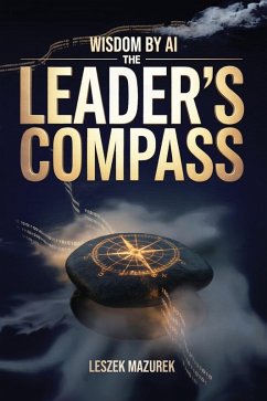 Wisdom by AI - The Leader's Compass - Mazurek, Leszek Wisdom by AI - The Leader's Compass - Mazurek, Leszek