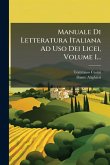 Manuale Di Letteratura Italiana Ad Uso Dei Licei, Volume 1... Manuale Di Letteratura Italiana Ad Uso Dei Licei, Volume 1...