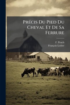 PrÃ(c)cis Du Pied Du Cheval Et De Sa Ferrure - Peuch, F. PrÃ(c)cis Du Pied Du Cheval Et De Sa Ferrure - Peuch, F.