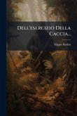 Dell'esercizio Della Caccia... Dell'esercizio Della Caccia...