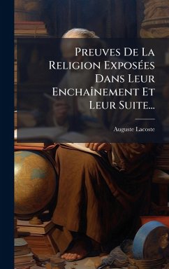 Cover Preuves De La Religion ExposÃ(c)es Dans Leur EnchaÃ®nement Et Leur Suite...