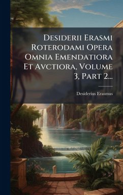Cover Desiderii Erasmi Roterodami Opera Omnia Emendatiora Et Avctiora, Volume 3, Part 2...