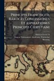 Principis Francisci Ii. RàkÃ3czi Confessiones Et Aspirationes Principis Christiani