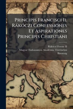 Principis Francisci Ii. RàkÃ3czi Confessiones Et Aspirationes Principis Christiani Principis Francisci Ii. RàkÃ3czi Confessiones Et Aspirationes Principis Christiani