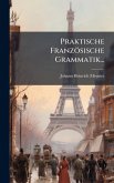 Praktische Französische Grammatik... Praktische Französische Grammatik...