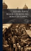 Lettres Sur Le Bengale, Ã‰crites Des Bords Du Gange...