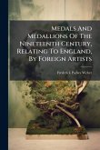 Medals And Medallions Of The Nineteenth Century, Relating To England, By Foreign Artists Medals And Medallions Of The Nineteenth Century, Relating To England, By Foreign Artists