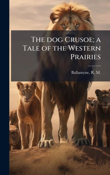 The dog Crusoe; a Tale of the Western Prairies