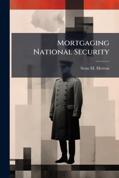 Mortgaging National Security - Herron, Sean M