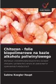 Chitozan - folie biopolimerowe na bazie alkoholu poliwinylowego
