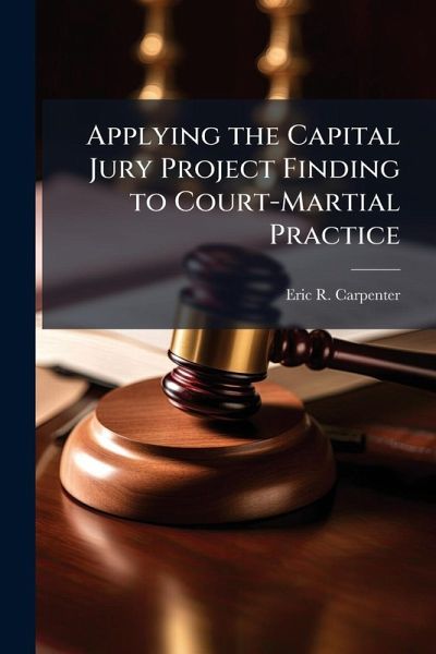 Applying the Capital Jury Project Finding to Court-Martial Practice Applying the Capital Jury Project Finding to Court-Martial Practice