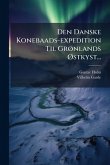 Den Danske Konebaads-expedition Til GrÃ, nlands Ã~stkyst...