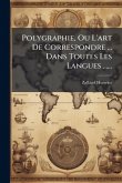 Polygraphie, Ou L'art De Correspondre ... Dans Toutes Les Langues ......