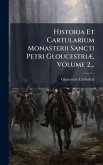 Historia Et Cartularium Monasterii Sancti Petri GloucestriÃ], Volume 2...