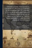 Osservazione Theologica, Giuridica E Politica, Contra Le Asserzioni Del P. Schiara, E Di Altri Scrittori Parziali Di Francia, Nella Quale Si Prova La Validita ... Della Lega Imperiale Con Alcuni Prencipi Acattolici