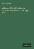 A History of British Birds, with Coloured Illustrations of Their Eggs. Plates. A History of British Birds, with Coloured Illustrations of Their Eggs. Plates.