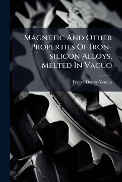 Magnetic And Other Properties Of Iron-silicon Alloys, Melted In Vacuo Cover Magnetic And Other Properties Of Iron-silicon Alloys, Melted In Vacuo