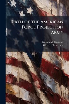 Cover Birth of the American Force Projection Army