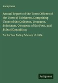 Annual Reports of the Town Officers of the Town of Fairhaven, Comprising Those of the Collector, Treasurer, Selectmen, Overseers of the Poor, and School Committee.