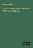 American Progree: or the Great Events of the Greatest Century