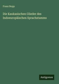 Die Kaukasischen Glieder des Indoeuropäischen Sprachstamms - Bopp, Franz