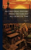 An Universal History From The Earliest Account Of Time An Universal History From The Earliest Account Of Time