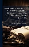 MÃ(c)moires Pour Servir à L'histoire De Mme De Maintenon Et à Celle Du Siècle PassÃ(c). [suivi De MÃ(c)moires Pour Servir à L'histoire De Mme De Maintenon Et à Celle Du Siècle PassÃ(c). [suivi De