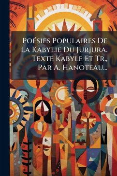 PoÃ(c)sies Populaires De La Kabylie Du Jurjura. Texte Kabyle Et Tr., Par A. Hanoteau... - Anonymous