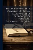 De Duobus Praeceptis Charitatis Et Decem Legis Praeceptis Ejusdemque De Venerabili Sacramento Altaris...