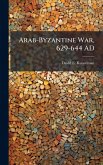 Arab-Byzantine War, 629-644 AD Arab-Byzantine War, 629-644 AD