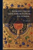 Introductio Ad Sanctorum Patrum Lectionem... Introductio Ad Sanctorum Patrum Lectionem...