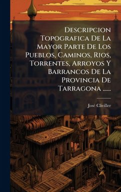 Cover Descripcion Topografica De La Mayor Parte De Los Pueblos, Caminos, Rios, Torrentes, Arroyos Y Barrancos De La Provincia De Tarragona ......