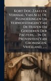 Kort Dog Zakelyk Verhaal, Van Alle De Plunderingen En Verwoestingen Van De Huizen En Goederen Der Pagters, ... In De Provintien Van Groningen, Vriesland, ......