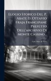 Elogio Storico Del P. Abate D. Ottavio Fraja Frangipane Prefetto Dell'archivio Di Monte Cassino...