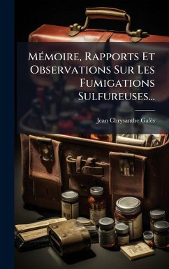 MÃ(c)moire, Rapports Et Observations Sur Les Fumigations Sulfureuses... - Galã(c)S, Jean Chrysanthe