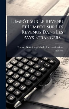 Cover L'impÃ´t Sur Le Revenu Et L'impÃ´t Sur Les Revenus Dans Les Pays Ã‰trangers...