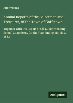 Annual Reports of the Selectmen and Treasurer, of the Town of Goffstown - Anonymous