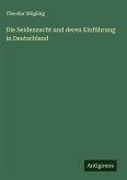 Die Seidenzucht und deren Einführung in Deutschland