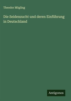 Die Seidenzucht und deren Einführung in Deutschland Cover Die Seidenzucht und deren Einführung in Deutschland