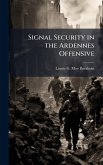 Signal Security in the Ardennes Offensive Signal Security in the Ardennes Offensive