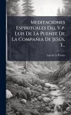Meditaciones Espirituales Del V.p. Luis De La Puente De La Compañia De JesÃ°s, 3...