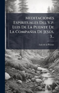 Meditaciones Espirituales Del V.p. Luis De La Puente De La Compañia De JesÃ°s, 3...